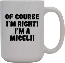 Of Course I'm Right! I'm A Miceli! - 15oz Ceramic Coffee Mug, White